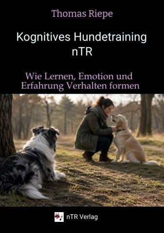 Kognitives Hundetraining nTR - Wie Lernen, Emotion und Erfahrung Verhalten formen