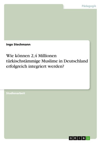 Wie können 2,4 Millionen türkischstämmige Muslime in Deutschland erfolgreich integriert werden?