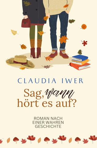 Sag wann hört es auf: Nach einer wahren Geschichte