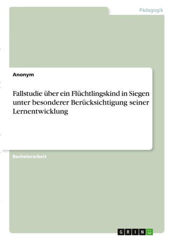 Fallstudie über ein Flüchtlingskind in Siegen unter besonderer Berücksichtigung seiner Lernentwicklung