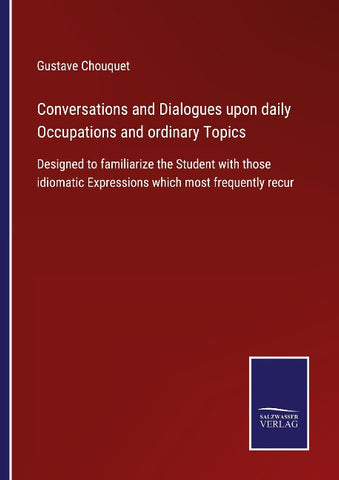 Conversations and Dialogues upon daily Occupations and ordinary Topics