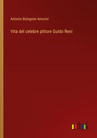 Vita del celebre pittore Guido Reni