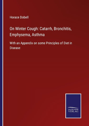 On Winter Cough: Catarrh, Bronchitis, Emphysema, Asthma