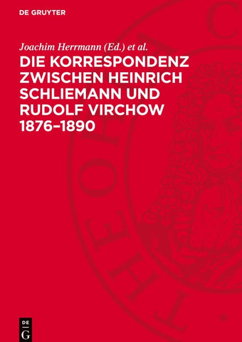 Die Korrespondenz zwischen Heinrich Schliemann und Rudolf Virchow 1876–1890