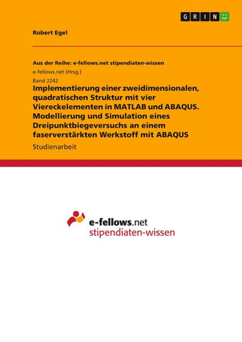 Implementierung einer zweidimensionalen, quadratischen Struktur mit vier Viereckelementen in MATLAB und ABAQUS. Modellierung und Simulation eines Dreipunktbiegeversuchs an einem faserverstärkten Werkstoff mit ABAQUS