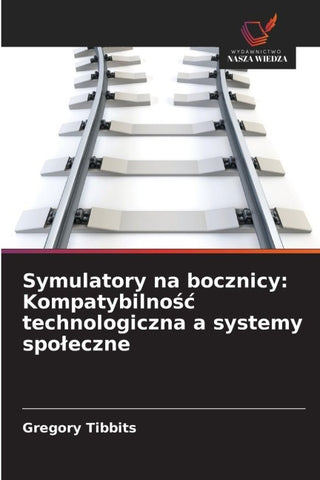 Symulatory na bocznicy: Kompatybilno¿¿ technologiczna a systemy spo¿eczne