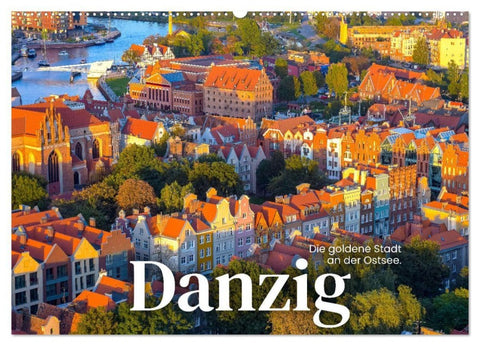 Danzig - Die goldene Stadt an der Ostsee. (Wandkalender 2027 DIN A2 quer), CALVENDO Monatskalender