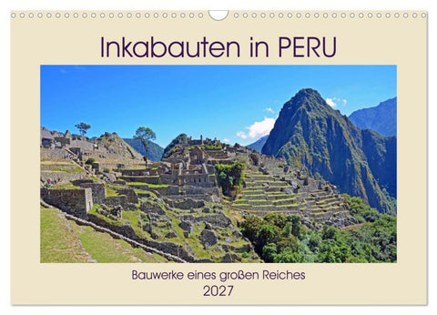 Inkabauten in PERU, Bauwerke eines großen Reiches (Wandkalender 2027 DIN A3 quer), CALVENDO Monatskalender