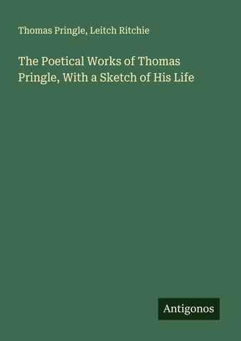The Poetical Works of Thomas Pringle, With a Sketch of His Life