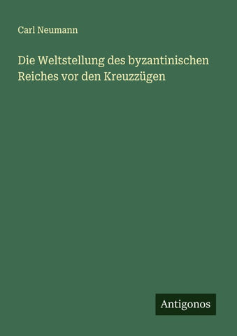 Die Weltstellung des byzantinischen Reiches vor den Kreuzzügen