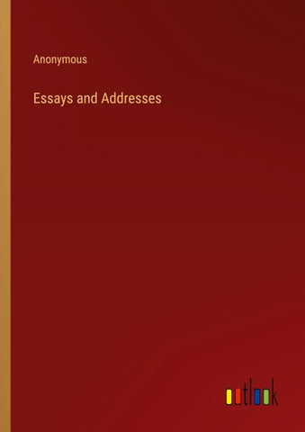 Essays and Addresses
