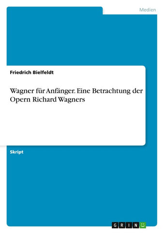 Wagner für Anfänger. Eine Betrachtung der Opern Richard Wagners