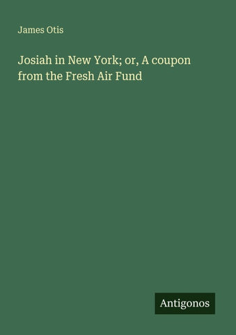 Josiah in New York; or, A coupon from the Fresh Air Fund