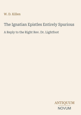 The Ignatian Epistles Entirely Spurious