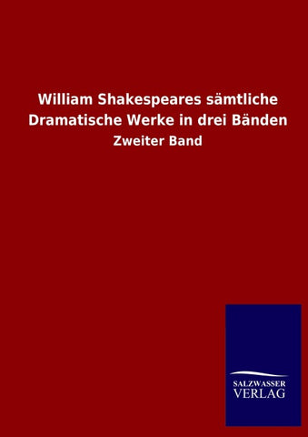 William Shakespeares sämtliche Dramatische Werke in drei Bänden