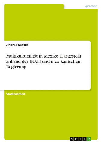 Multikulturalität in Mexiko. Dargestellt anhand der INALI und mexikanischen Regierung