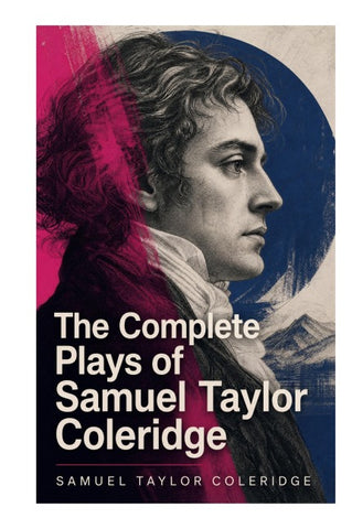 The Complete Plays of Samuel Taylor Coleridge