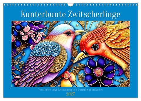 Kunterbunte Zwitscherlinge (Wandkalender 2027 DIN A3 quer), CALVENDO Monatskalender