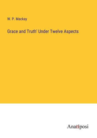 Grace and Truth' Under Twelve Aspects