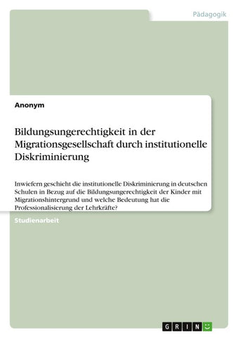 Bildungsungerechtigkeit in der Migrationsgesellschaft durch institutionelle Diskriminierung