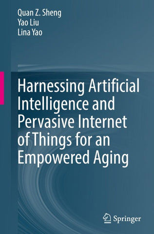 Harnessing Artificial Intelligence and Pervasive Internet of Things for an Empowered Aging