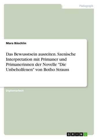 Das Bewusstsein ausreiten. Szenische Interpretation mit Primaner und Primanerinnen der Novelle "Die Unbeholfenen" von Botho Strauss
