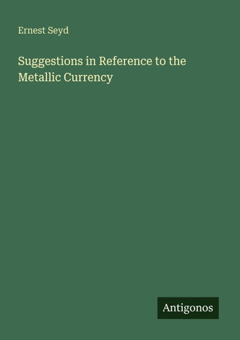 Suggestions in Reference to the Metallic Currency