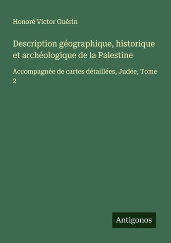 Description géographique, historique et archéologique de la Palestine