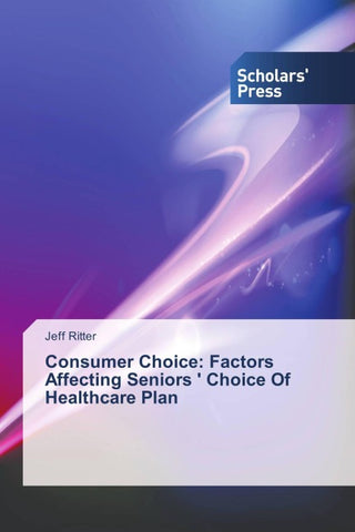 Consumer Choice: Factors Affecting Seniors ' Choice Of Healthcare Plan