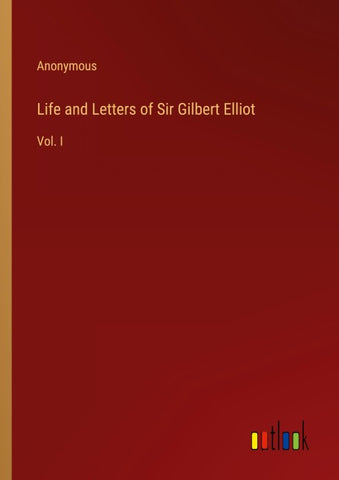 Life and Letters of Sir Gilbert Elliot
