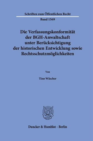 Die Verfassungskonformität der BGH-Anwaltschaft unter Berücksichtigung der historischen Entwicklung sowie Rechtsschutzmöglichkeiten