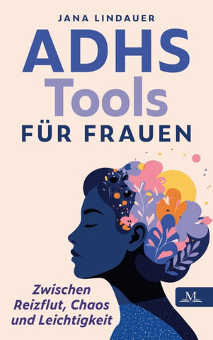 ADHS Tools für Frauen - zwischen Reizflut, Chaos und Leichtigkeit