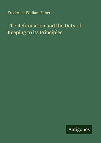 The Reformation and the Duty of Keeping to its Principles