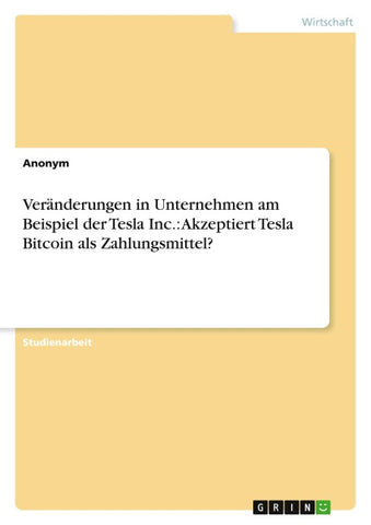 Veränderungen in Unternehmen am Beispiel der Tesla Inc.: Akzeptiert Tesla Bitcoin als Zahlungsmittel?