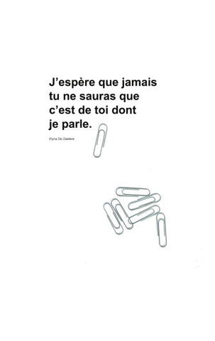 J'espère que jamais tu ne sauras que c'est de toi dont je parle.