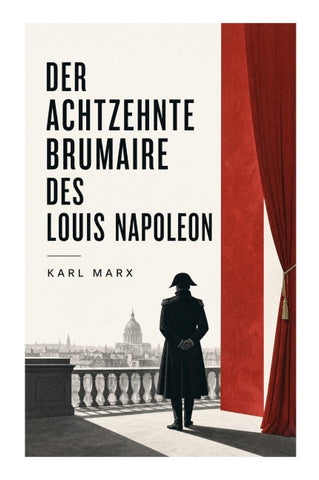 Der achtzehnte Brumaire des Louis Napoleon