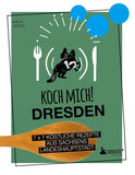 Koch mich! Dresden - Das Kochbuch