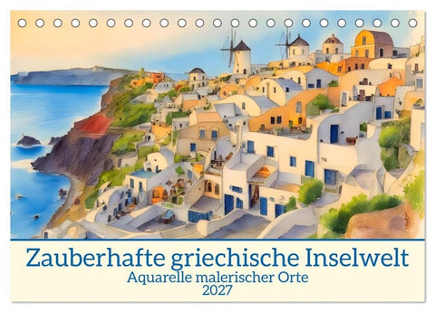 Zauberhafte griechische Inselwelt (Tischkalender 2027 DIN A5 quer), CALVENDO Monatskalender