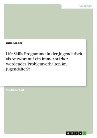 Life-Skills-Programme in der Jugendarbeit als Antwort auf ein immer stärker werdendes Problemverhalten im Jugendalter?!