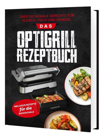 Das Tefal OptiGrill Rezeptbuch: Über 100 geniale Gerichte für Fleisch, Fisch und Gemüse | Inklusive Rezepte für die Backschale