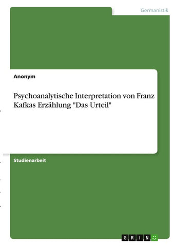 Psychoanalytische Interpretation von Franz Kafkas Erzählung "Das Urteil"