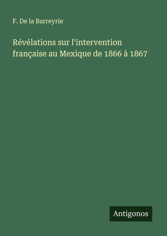 Révélations sur l'intervention française au Mexique de 1866 à 1867