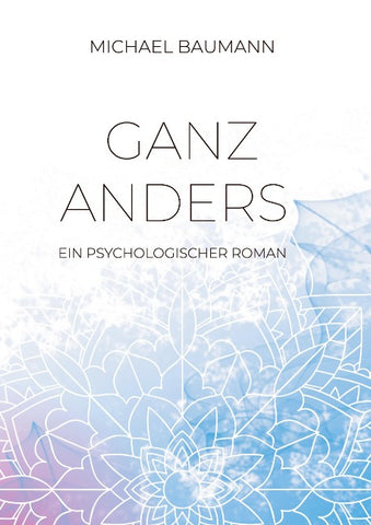 Ganz anders - Ein psychologischer Roman