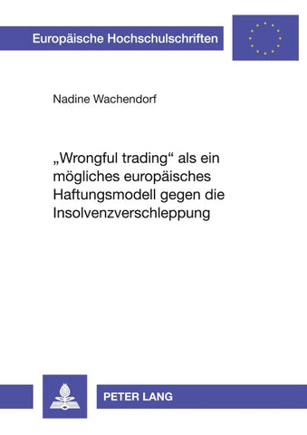 «Wrongful trading» als ein moegliches europaeisches Haftungsmodell gegen die Insolvenzverschleppung