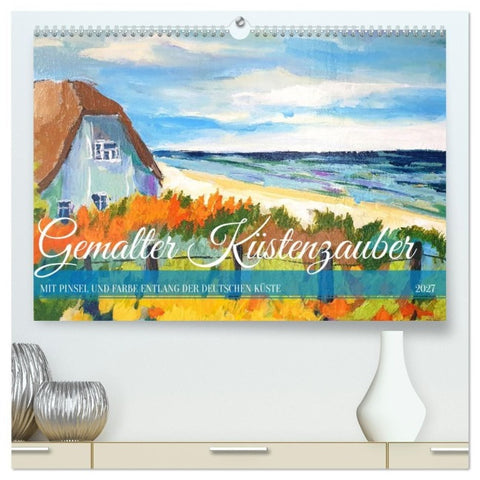 Gemalter Küstenzauber - Mit Pinsel und Farbe entlang der deutschen Küste (hochwertiger Premium Wandkalender 2027 DIN A2 quer), Kunstdruck in Hochglanz