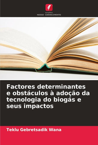 Factores determinantes e obstáculos à adoção da tecnologia do biogás e seus impactos