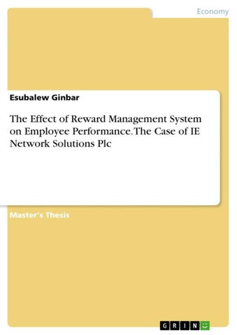 The Effect of Reward Management System on Employee Performance. The Case of IE Network Solutions Plc