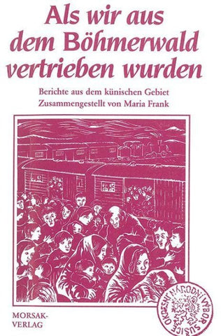 Als wir aus dem Böhmerwald vertrieben wurden