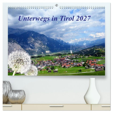 Unterwegs in Tirol (hochwertiger Premium Wandkalender 2027 DIN A2 quer), Kunstdruck in Hochglanz