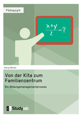 Von der Kita zum Familienzentrum. Ein Bildungsmanagementprozess